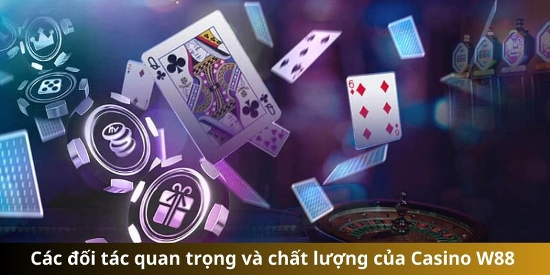 Các đối tác quan trọng và chất lượng của Casino W88 