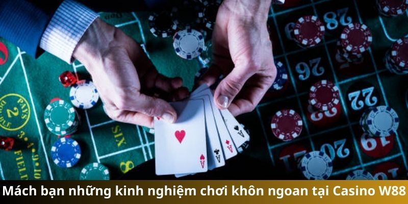 Mách bạn những kinh nghiệm chơi khôn ngoan tại Casino W88