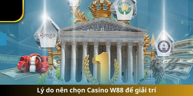 Lý do nên chọn Casino W88 để giải trí