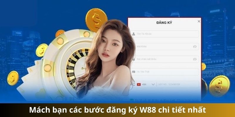 Mách bạn các bước đăng ký W88 chi tiết nhất