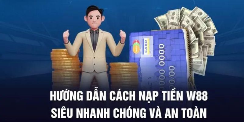 Hướng dẫn cách nạp tiền tài khoản w88 nhanh gọn