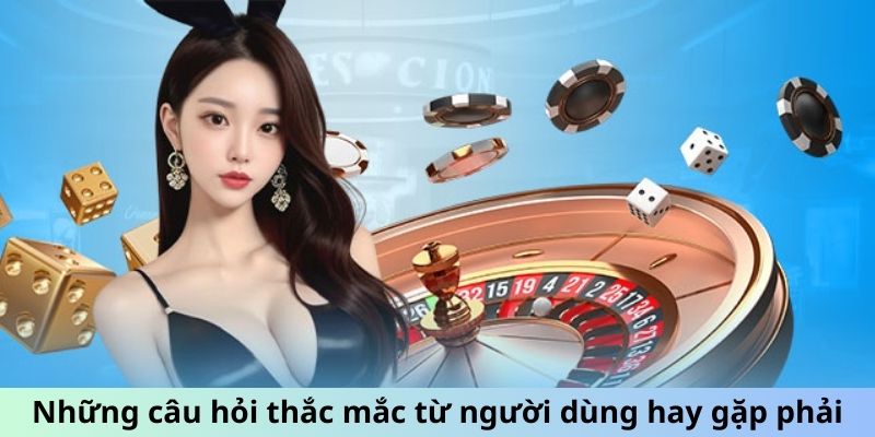 Những câu hỏi thắc mắc từ người dùng hay gặp phải